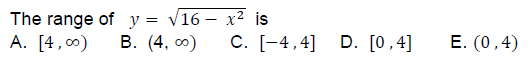 The range of y = v16 – x² is
А. [4, со)
В. (4, оо)
C. [-4,4] D. [0,4]
Е. (0,4)
