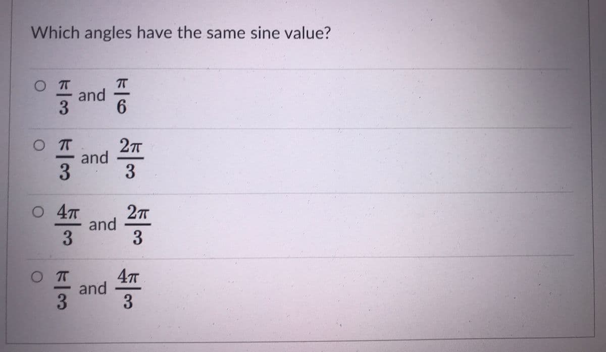 Which angles have the same sine value?
TT
and
6.
OT
27T
and
3.
O 4T
2T
and
and
OT
4т
3
