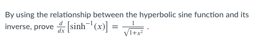 By using the relationship between the hyperbolic sine function and its
Ssinh- (x)] = V.
inverse, prove
VI+x?
