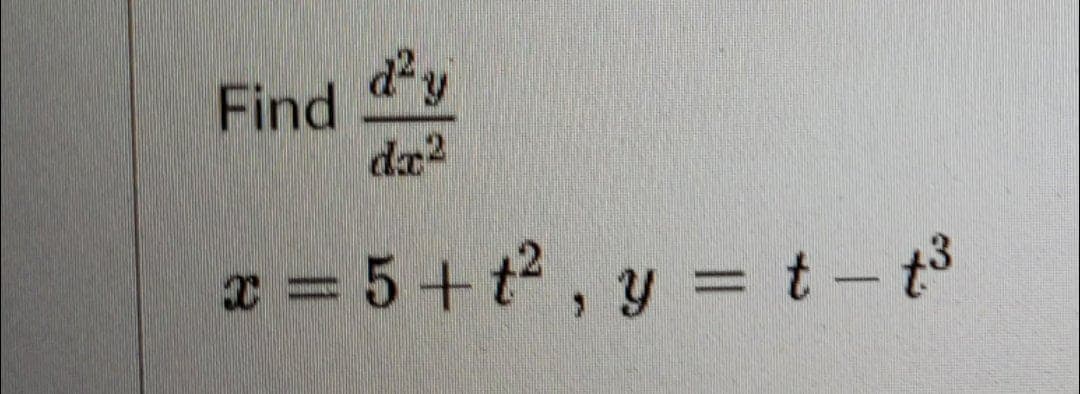 d²y
Find
da2
=5+°,y=t-が
