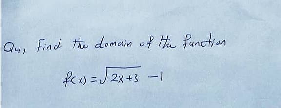 Q4, Find the domain of Ha function
fcw) =J 2x+3
-1
