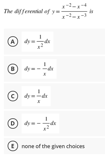 r-2– x -4
is
x-2-x-3
The differential of y=
(A)
-dx
x2
B
dy = --dx
dy =-dx
(D)
1
dy= -
E none of the given choices
||
