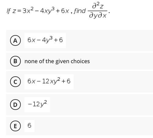 fz33x2-4ху3 + 6х, find
дудх
A бх- 4y3 +6
B none of the given choices
с) бх-12ху? + 6
D
-12y?
E
6.
