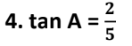 2
4. tan A = :
