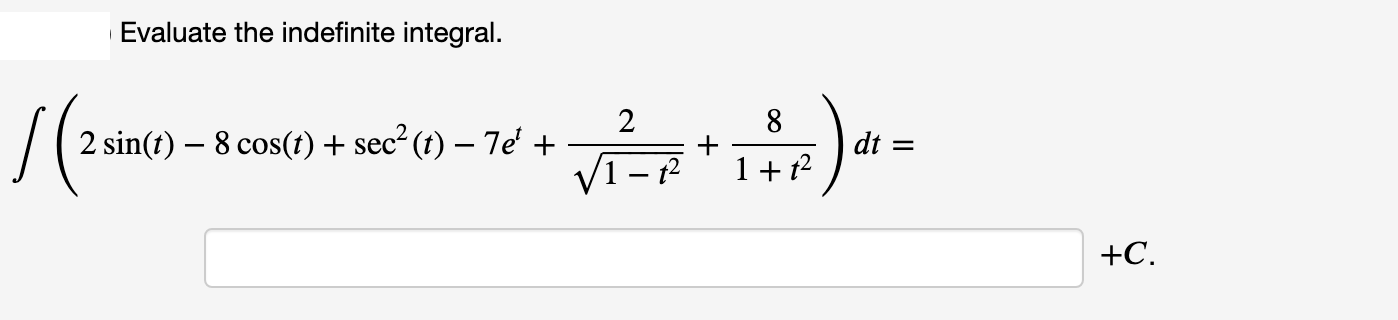 Evaluate the indefinite integral.
2
(t) – 7e' +
8
+
1 + 12
2 sin(t) – 8 cos(t) + sec-
dt =
+C.
