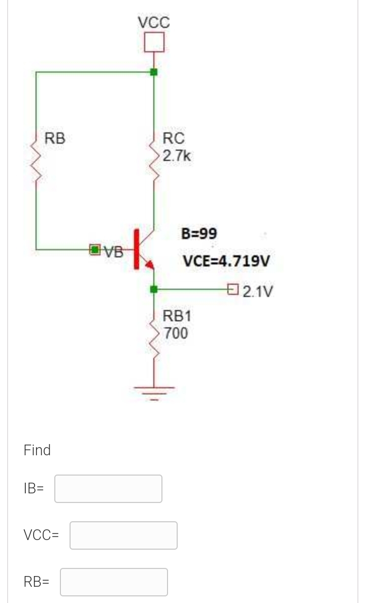 RB
RC
2.7k
B=99
SA
VCE=4.719V
2.1V
RB1
700
Find
IB=
VCC=
RB=
