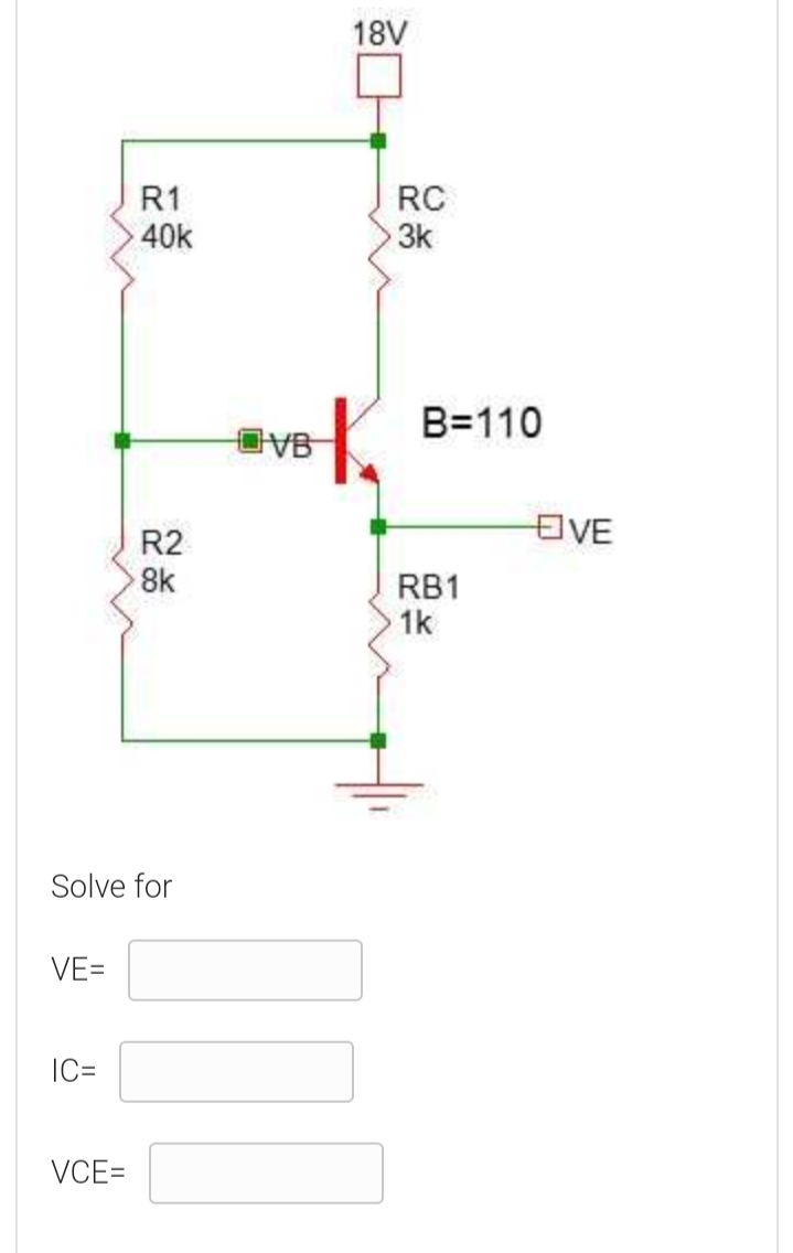 18V
R1
40k
RC
3k
B=110
VB
EVE
R2
8k
RB1
1k
Solve for
VE=
IC=
VCE=
