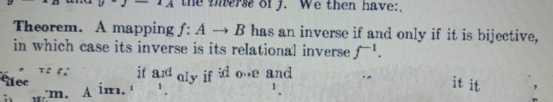 of j. We then have:.
Theorem. A mapping f: A –→ B has an inverse if and only if it is bijective,
in which case its inverse is its relational inverse f.
it aid aly if id oe and
it it
ee
A im.'
'm.
