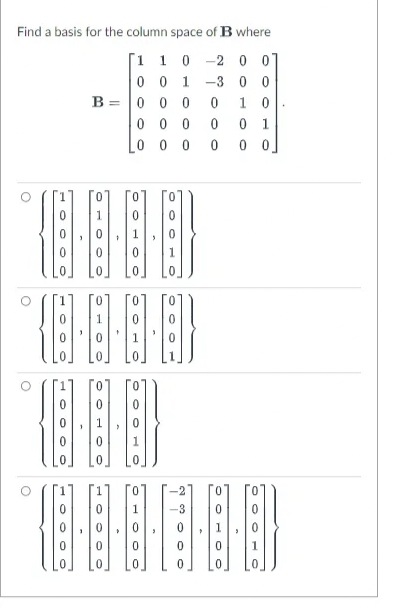 Find a basis for the column space of B where
[1 10 -2 0
0 0 1 -3 0 0
B = |0 0 0
0 0 0
L0 0 0
1 0
1.
0 0
-3
