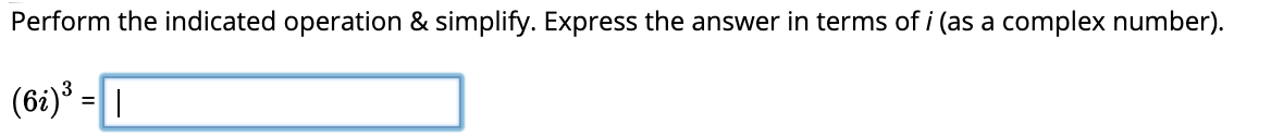 Perform the indicated operation & simplify. Express the answer in terms of i (as a complex number).
(61)° =|
