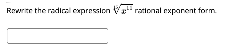 15,
11
Rewrite the radical expression Vx" rational exponent form.
