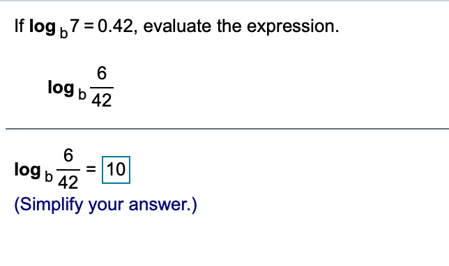 If log b7 = 0.42, evaluate the expression.
6
log b 42
6.
10
log b 42
%3D
(Simplify your answer.)
