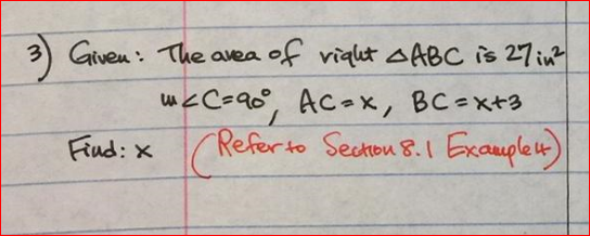 Given: The avea
of vight AABC is 27in?
w<C=90, ACax, BC-x+3
Referto Sectou 8.l Exanuplet)
Fud: x
