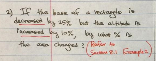 If the base of a
deareased by 25% but the altituda is
Tucveased by lo%, by what % is
the avea chaned ? Refer to
vectaugle is
Saction 8.1 Eeaple2
