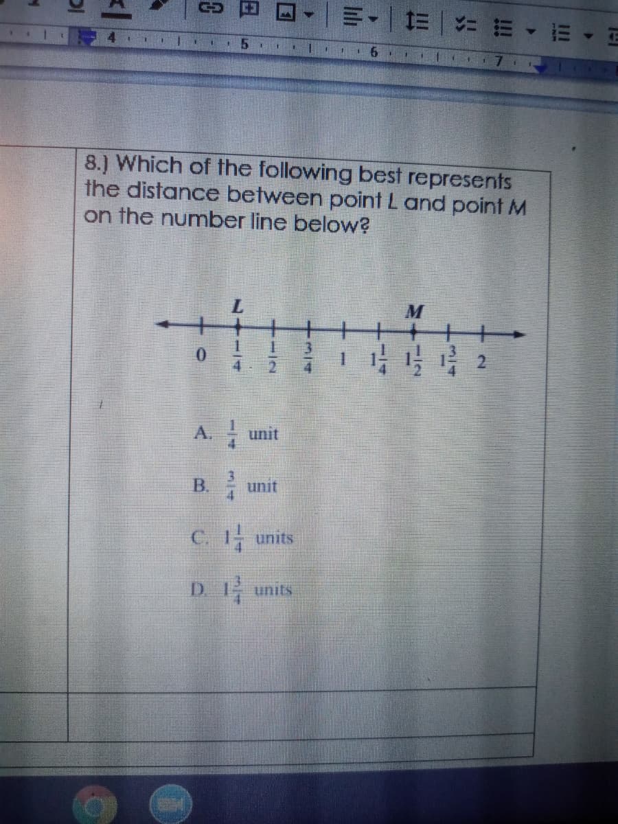 ==、而、回
9.
8.) Which of the following best represents
the distance between point L and point M
on the number line below?
A unit
B. unit
C1 units
D Iunits
日
