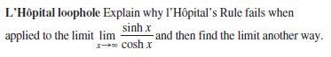 L'Hôpital loophole Explain why l'Hôpital's Rule fails when
sinh x
applied to the limit lim
-and then find the limit another way.
cosh x
