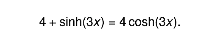 4 + sinh(3x) = 4 cosh(3x).
