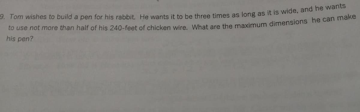 Co use not fhore than half of his 240-feet of chicken wire What are the maximum dimensions he can make
his pen?
