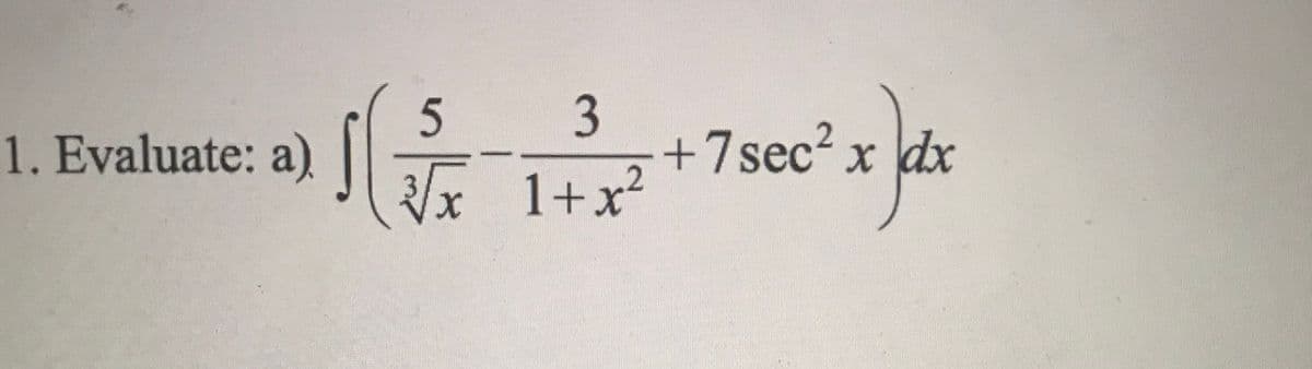 3
1. Evaluate: a)
+7sec² x dx
/x 1+x?
