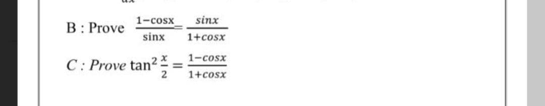 1-cosx
sinx
B: Prove
sinx
1+cosx
1-cosx
C: Prove tan2
1+cosx
