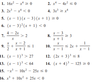 1. 16x? – x* z 0
2. x* – 4x? s 0
3. 2r - x* < 0
4. 3x 2 x*
5. (x - 1)(x – 3) (x + 1) = 0
6. (x – 3)2(x + 1) < 0
2x
> 2
x - 3
8.
x + 1
7.
1
< 2x +
х — 1
x - 2
9.
2
10.
x + 1
1
x -
11. (x – 1)' > 27
13. (х — 1)' < 64
15. -x - 10x? – 25x = 0
12. (2x + 3)3 < 8
14. (x + 4)' - 125 2 0
16. x + 10x2 + 25x < 0
+
