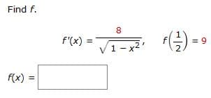 Find f.
- Vi- () --
8.
f'(x)
= 9
%3D
V1-x2'
f(x)
