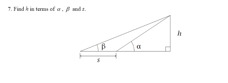 7. Find h in terms of a, B and s.
h
S
