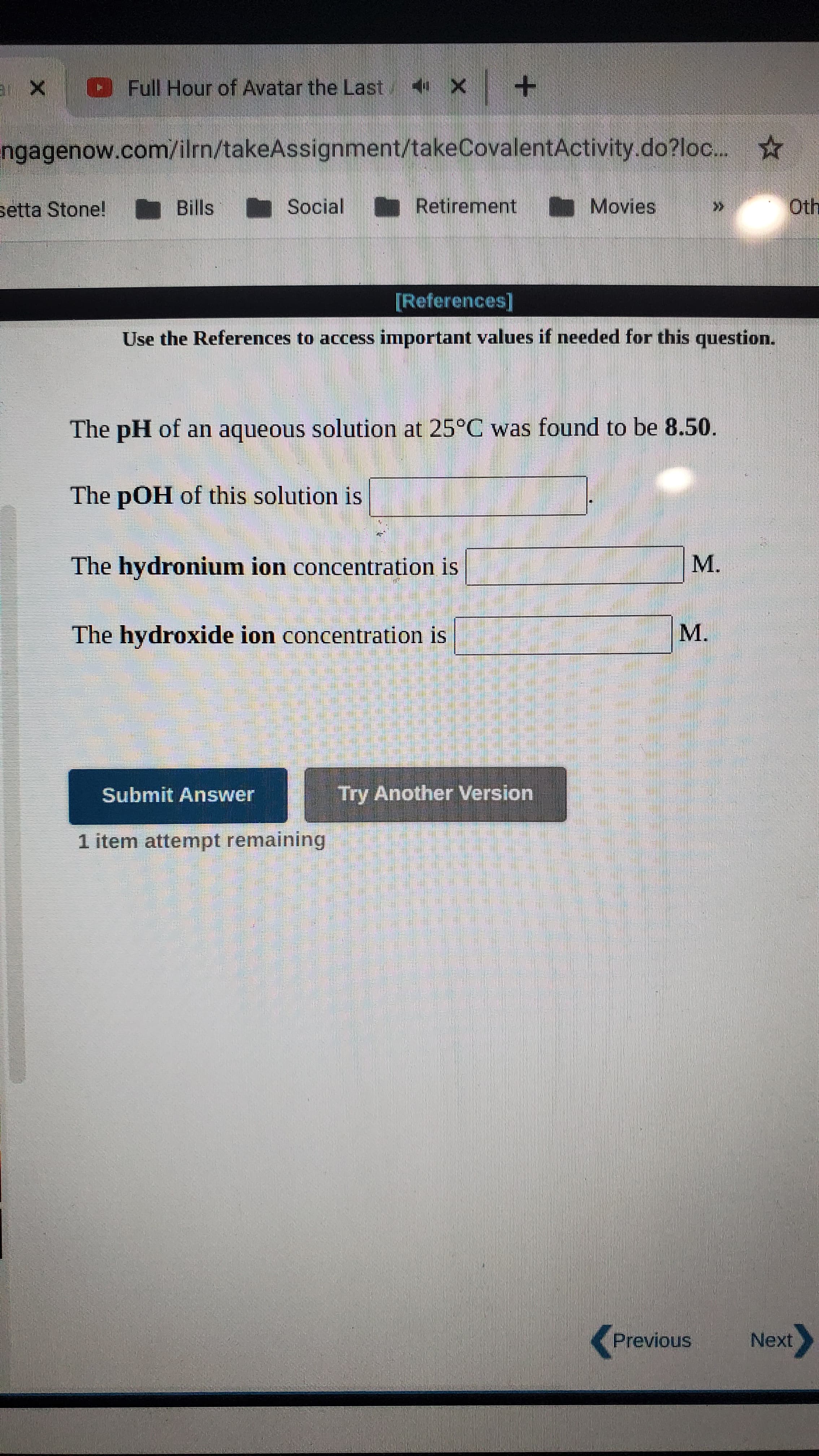 The pH of an aqueous solution at 25°C was found to be 8.50.
The pOH of this solution is
The hydronium ion concentration is
M.
The hydroxide ion concentration is
M.
