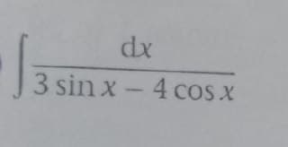 dx
3 sin x- 4 cos x
