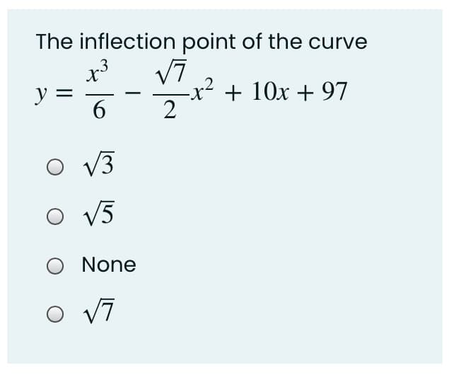 The inflection point of the curve
y
6.
V7
-x² + 10x + 97
2
V3
V5
None
O v7
