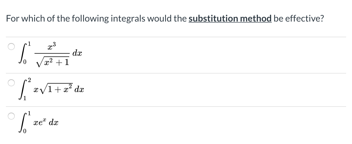 For which of the following integrals would the substitution method be effective?
dx
x² + 1
æ/1+x² dx
xe" dx
