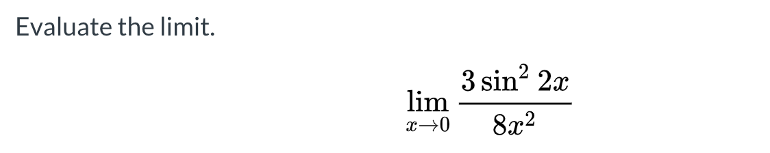 Evaluate the limit.
3 sin? 2x
lim
х—0
8x2
