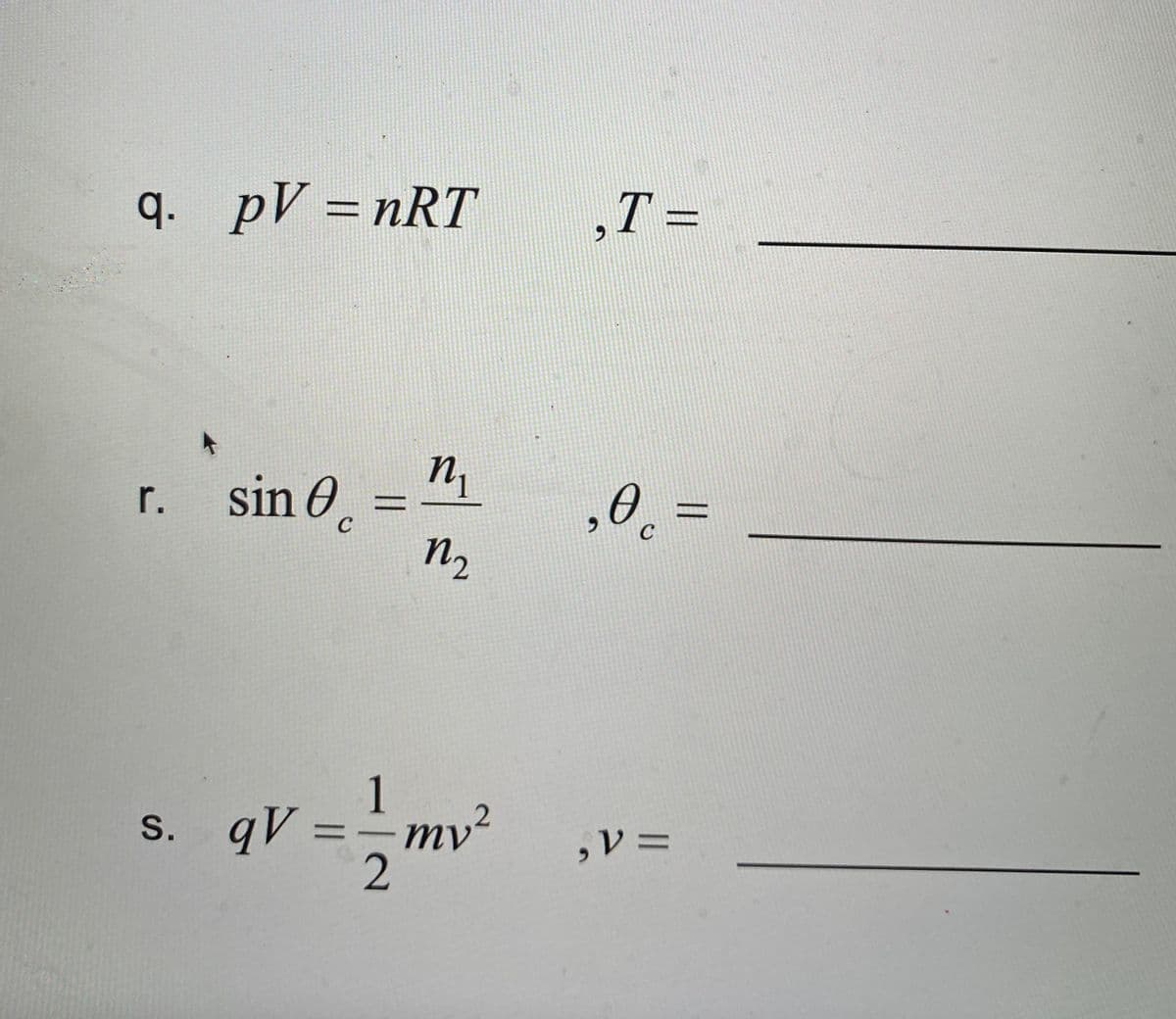 D
q. pV = nRT
n₁
r.
sin e
n₂
1
s. qV:
=
mv ²
2
C
-
‚T =
,0 =
C
, V =