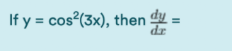 If y = cos (3x), then =
dr
