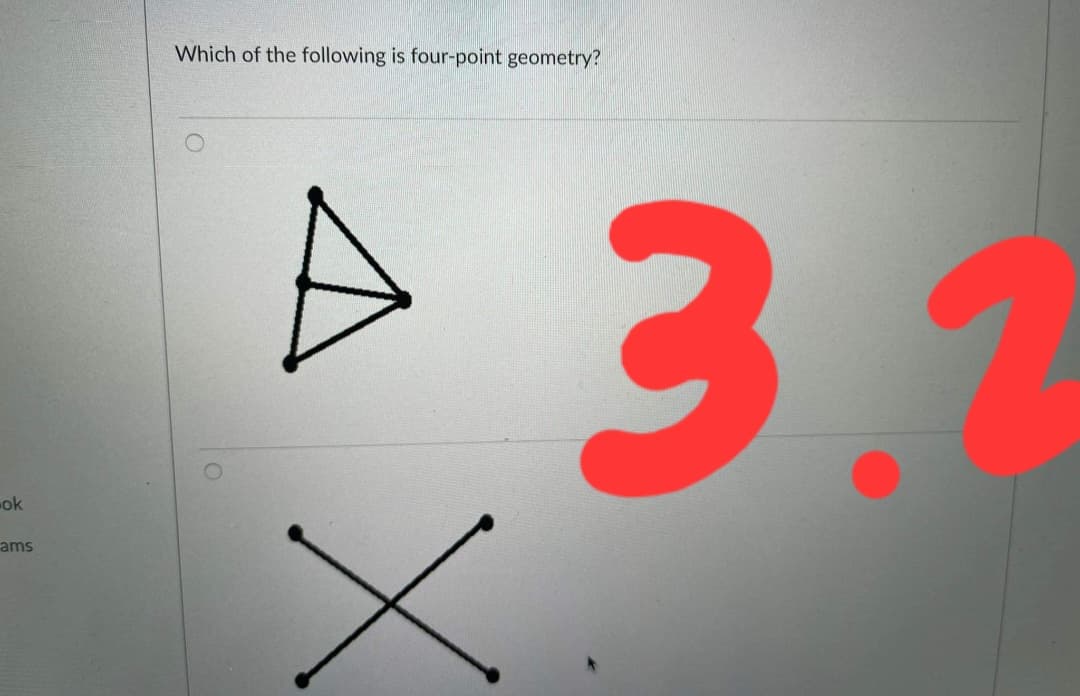 Which of the following is four-point geometry?
3.
ok
ams
