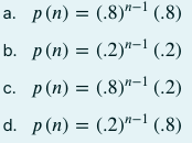 а. р (п) %3D
(.8)"-1 (.8)
p (n) = (.2)"-1
(.2)
с. р (п) %3D (,8)"-1 (,2)
d. p(n) = (.2)"-1 (.8)
