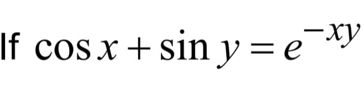 -xy
If cos x + sin
y= e¯^y
