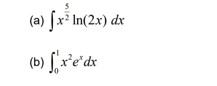 5
(a) |x² In(2x) dx
(b) [, x²e*.
