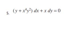 (y +x*y²) dx +x dy = 0
5.
