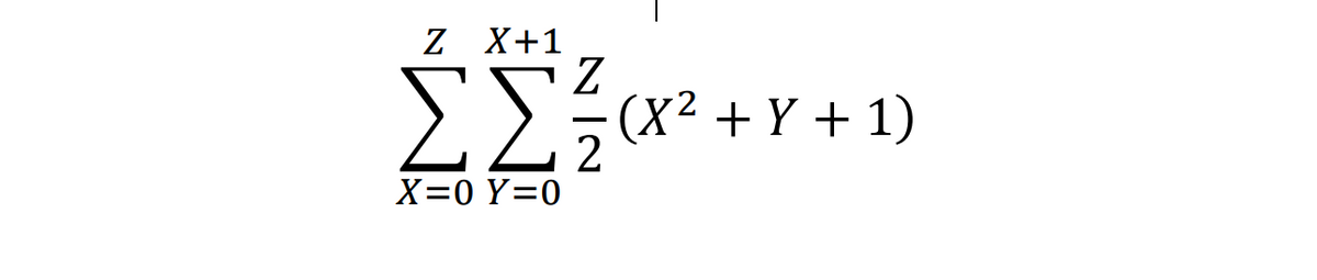ΣΣ
Ζ Χ+ 1
Ζ
(X2 + Y + 1)
2
X=0 Υ0
