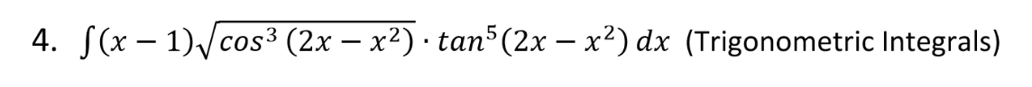 4. S(x – 1)/cos³ (2x – x²) · tan5 (2x – x²) dx (Trigonometric Integrals)
