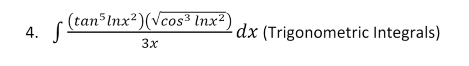 c(tan Inx2)(Vcos³ Inx²) dx (Trigonometric Integrals)
4. T
d× (Trigonometric Integrals)
3x
