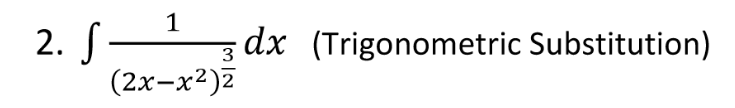 1
2. S dx (Trigonometric Substitution)
(2x-x²)7
3
