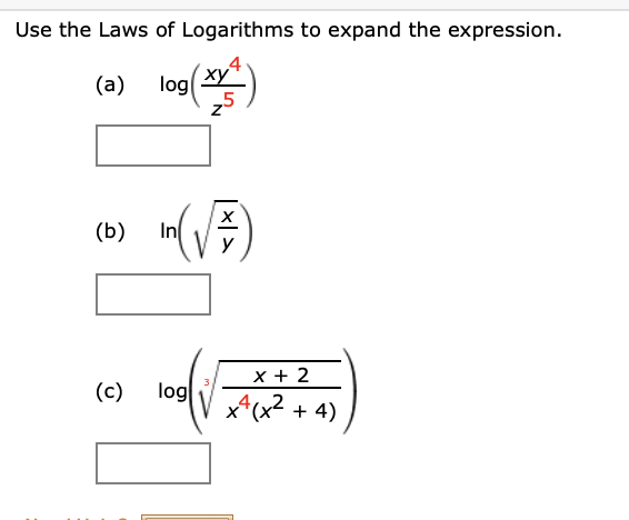 Use the Laws of Logarithms to expand the expression.
ху
log
,5
(a)
(b)
In
x + 2
log
x*(x2 + 4)
(c)
