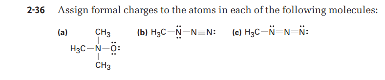 Assign formal charges to the atoms in each of the following molecules:
(a)
CH3
(b) H3C-N-N=N:
(c) H3C–Ñ=N=N:
H3C-N-0:
CH3
