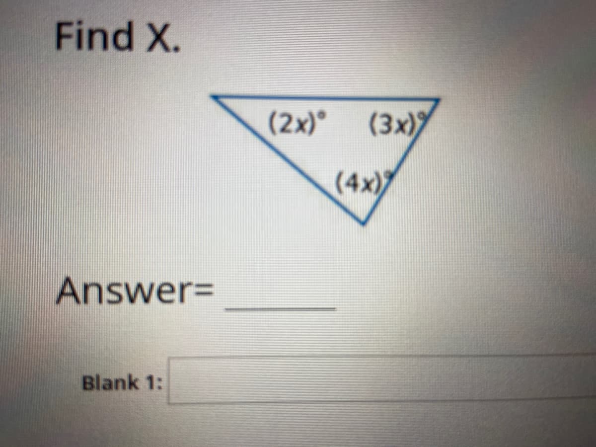 Find X.
(2x)°
(3x)
(4x)
Answer%D
Blank 1:
