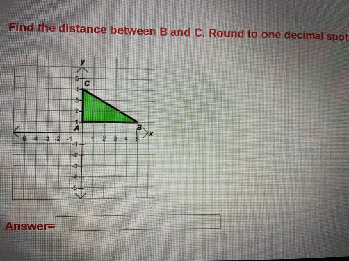 Find the distance between B and C. Round to one decimal spot.
4-
1-
2.
1-
-2+
-5-
AnswerD
