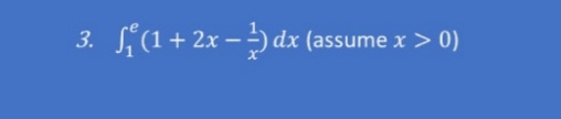 3.
ſi (1 + 2x − ²) dx (assume x > 0)