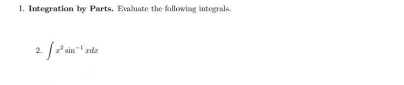 I. Integration by Parts. Evaluate the following integrals.
2. [ 2² si
sin¹rdr
