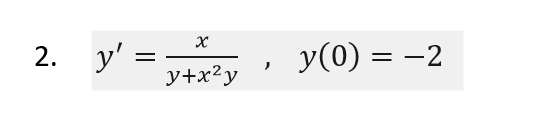 2. y' =
y+x²y
)
y(0) = -2